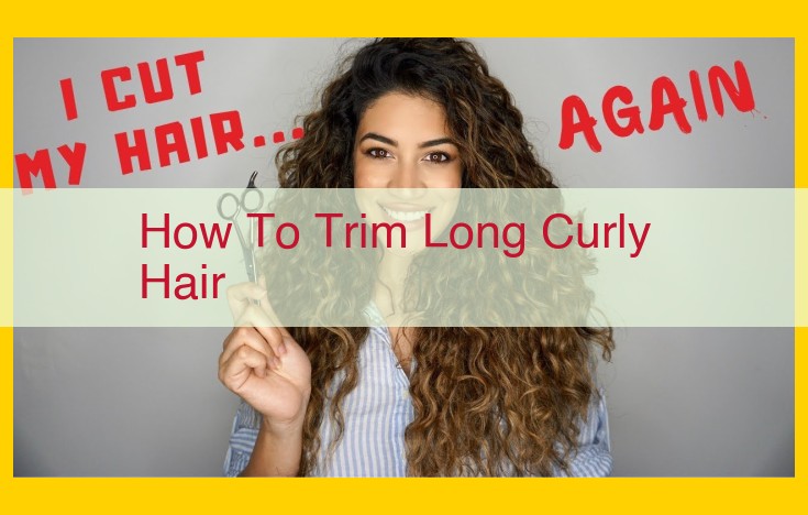 Expert Guide to Trimming Curly Hair: Preserve Length, Enhance Definition