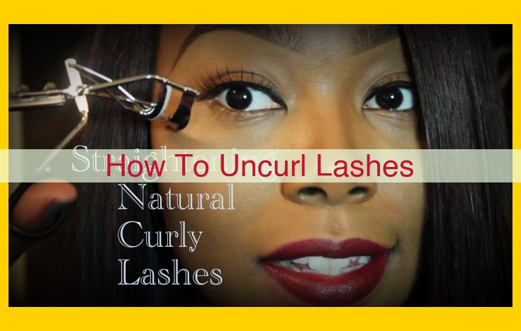 Optimized Title: Master the Art of Uncurling Lashes: A Gentle Guide to Achieving Natural, Lifted Lashes