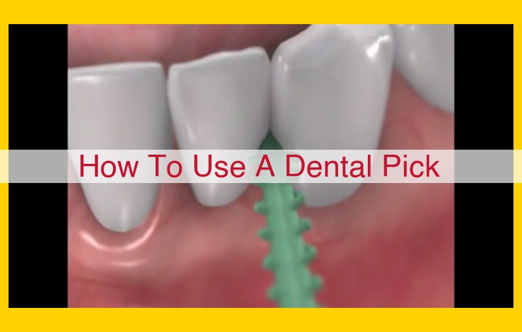 Master the Art of Dental Hygiene: An Ultimate Guide to Using Dental Picks Effectively