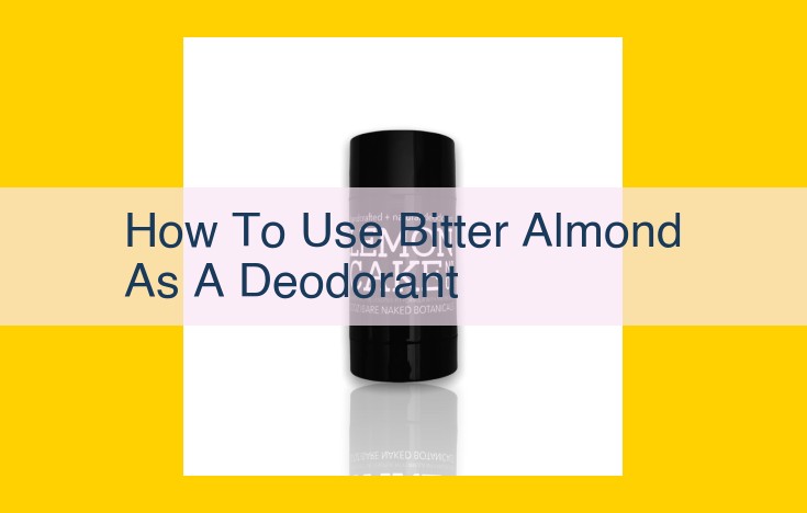 Bitter Almond: Nature's Deodorant with Antibacterial and Odor-Neutralizing Power