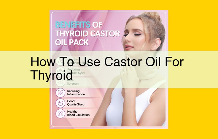 Unlock the Power of Castor Oil for Thyroid Health: Natural Remedy and Benefits