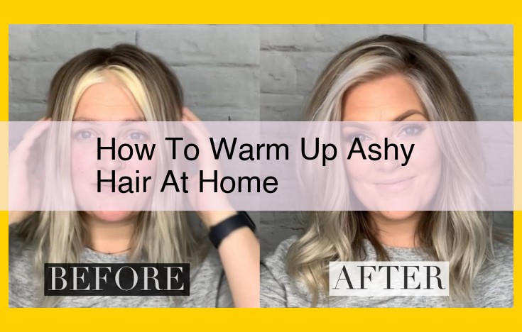 How to Warm Up Ashy Hair at Home: A Comprehensive Guide