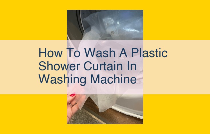 Essential Guide to Cleaning Plastic Shower Curtains in the Washing Machine for a Spotless Bathroom