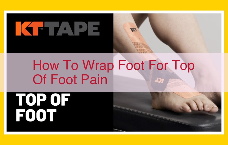 Comprehensive Guide to Wrapping the Foot for Top of Foot Pain: Relief, Recovery, and Prevention