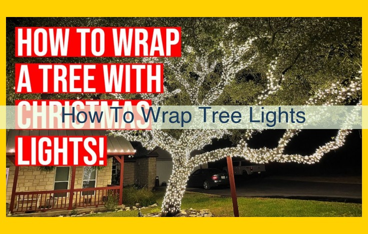 Step-by-Step Guide to Effortlessly Wrap Your Tree with Dazzling Lights