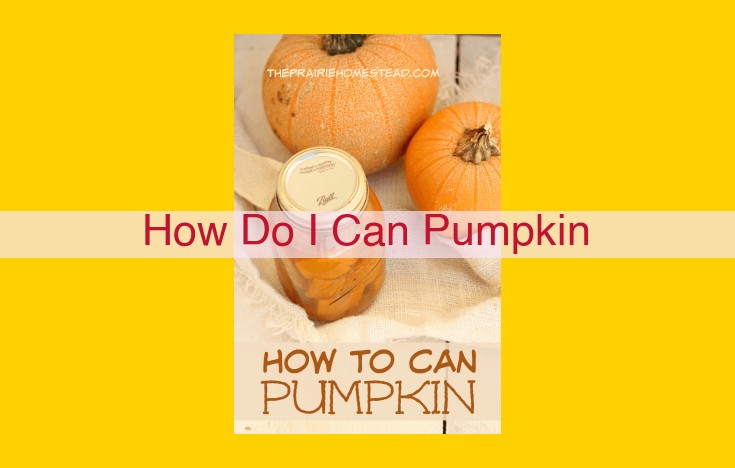 Pumpkin Canning: A Comprehensive Guide to Preserving Autumn's Flavors