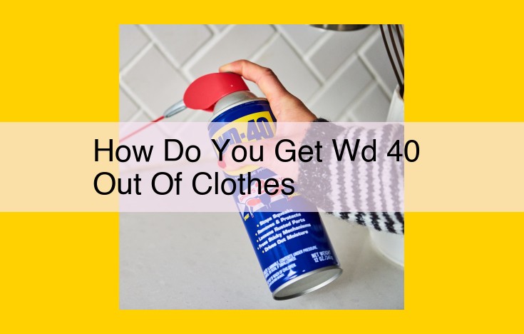 How to Remove WD-40 from Clothes Effectively: A Step-by-Step Guide