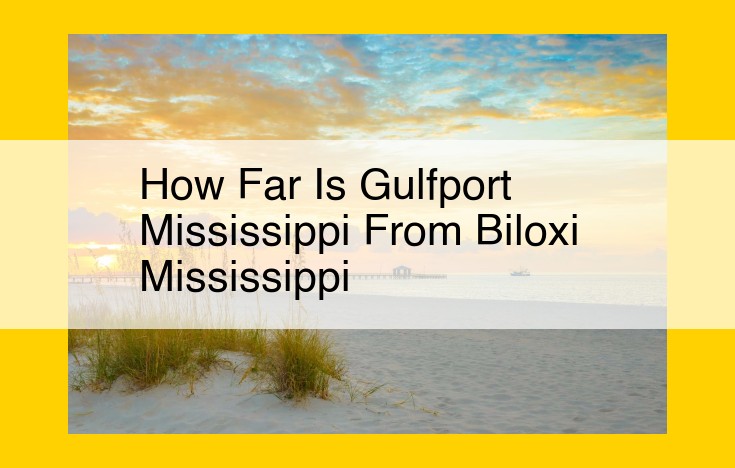 Discover Gulfport and Biloxi: A 15-Minute Drive to Coastal Delights