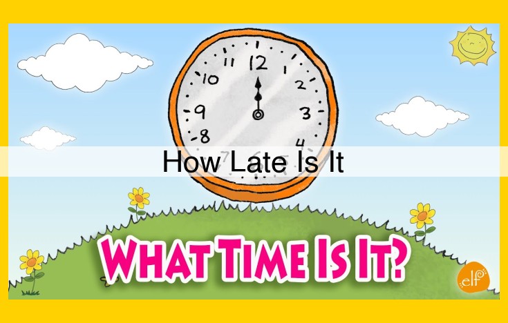 Delving into the Complexities of Time: "How Late Is It?"