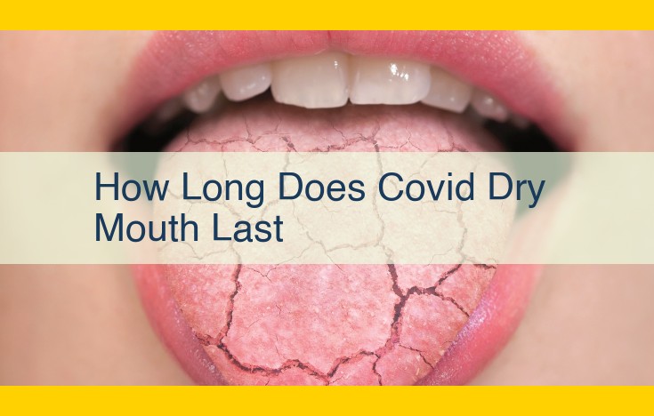 Understanding COVID-19-Related Dry Mouth: Duration, Severity, and Treatment Options