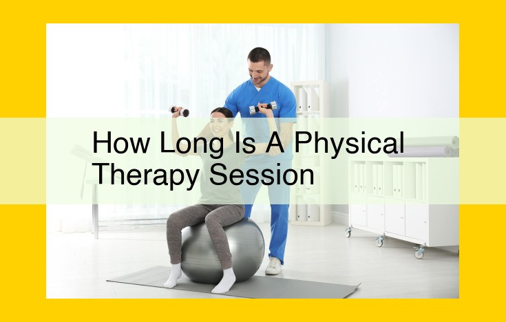 Physical Therapy Session Duration: Optimizing Treatment Time for Healing and Recovery