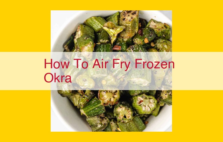 Air Fry Frozen Okra: Essential Techniques for Crispy and Tender Results