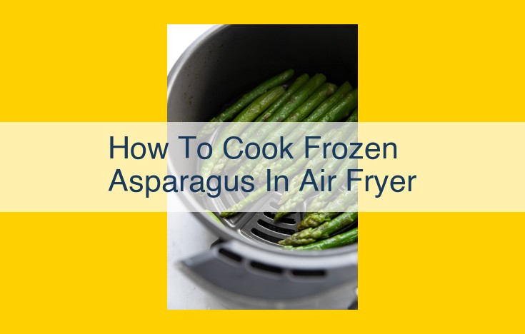 Quick and Easy Air Fryer Frozen Asparagus: The Ultimate Guide