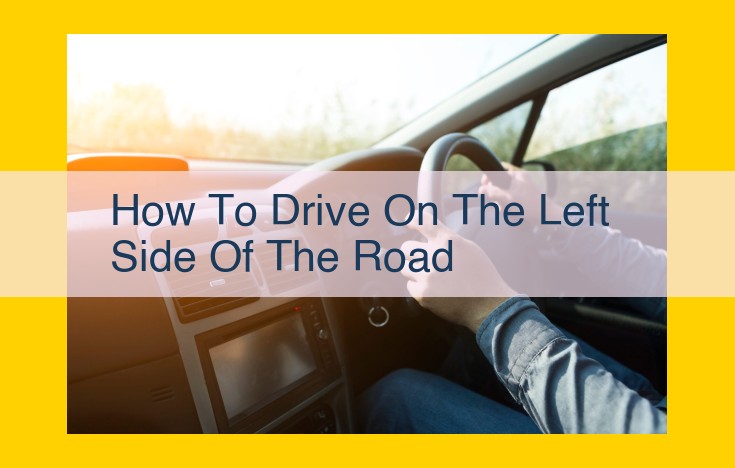 Mastering Left-Side Driving: A Comprehensive Guide for Safe and Efficient Navigation