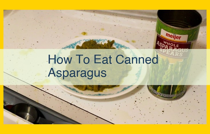 Canned Asparagus: How to Use, Cook, and Enjoy Its Delights