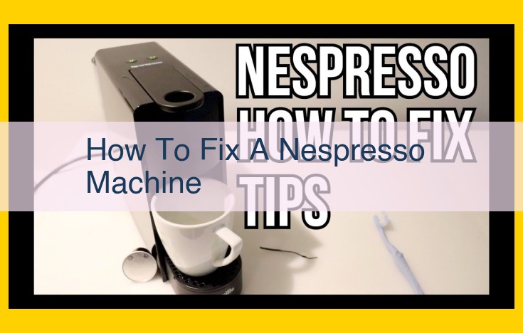 Ultimate Guide to Fixing Nespresso Machine Issues for Optimal Performance