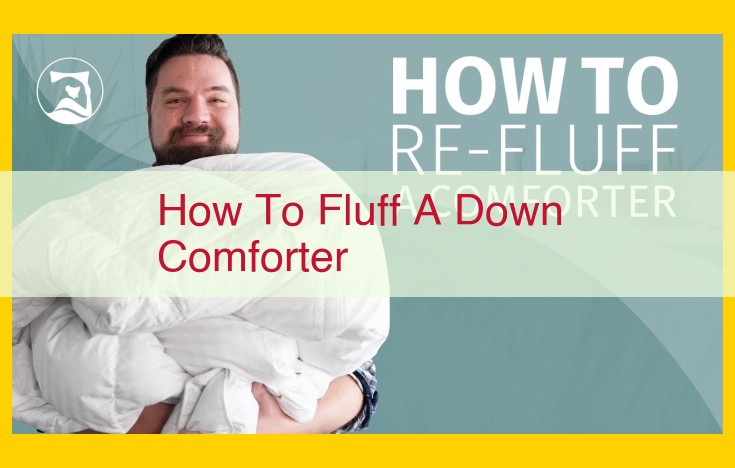 How to Fluff a Down Comforter: Expert-Approved Methods for Maximum Loft