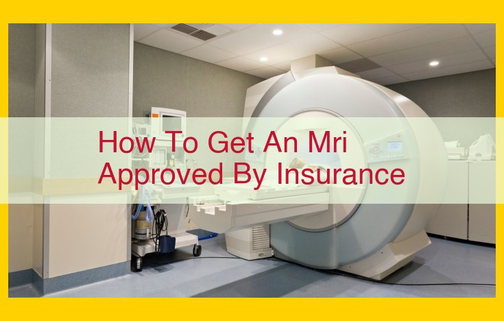 Streamline MRI Insurance Approval: A Comprehensive Guide