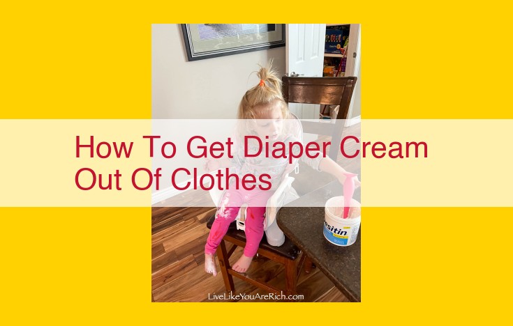 Ultimate Guide to Eliminating Diaper Cream Stains: Step-by-Step Solutions