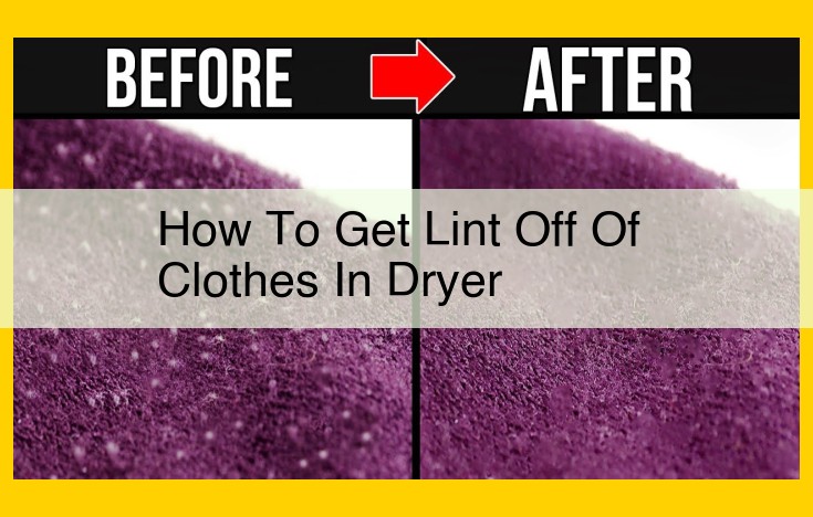 5 Effective Ways to Eliminate Dryer Lint and Keep Your Clothes Lint-Free