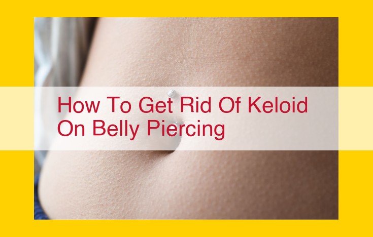 Understanding Keloids on Belly Piercings: Causes, Treatments, and Prevention