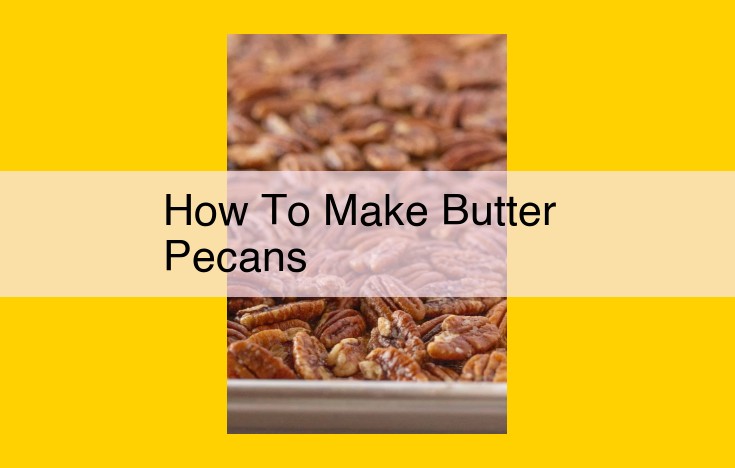 Essential Guide to Crafting Perfectly Toasted Butter Pecans: A Culinary Delight