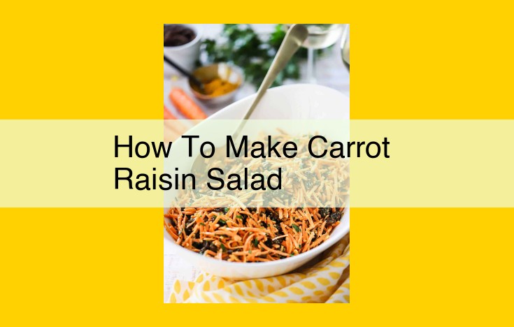 Craft the Ultimate Carrot Raisin Salad: A Healthy and Delightful Treat