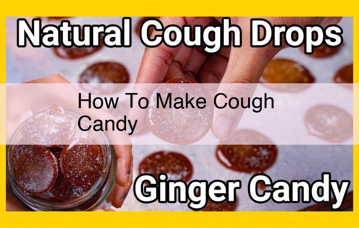 Craft Soothing Cough Candy: Natural Remedy with Honey, Ginger, and Lemon