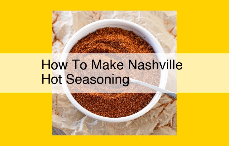 Ultimate Nashville Hot Seasoning Guide: Recipe and Tips for a Spicy Delight