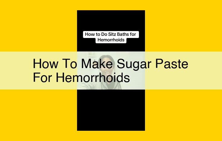 How to Make Sugar Paste for Hemorrhoids: A Guide to Natural Relief