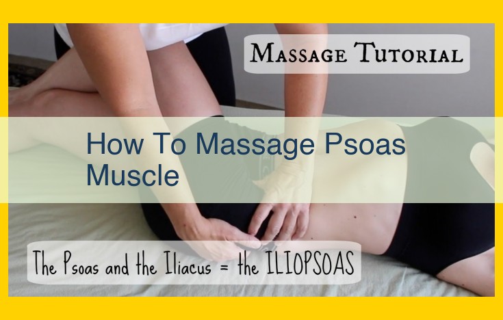 Comprehensive Guide to Psoas Muscle Massage: Relieve Pain and Restore Function