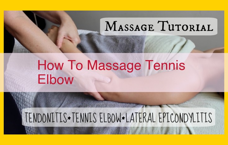 Complete Guide to Tennis Elbow Massage: Relieve Pain and Inflammation