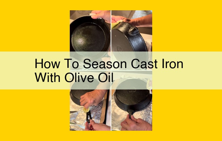 Seasoning Cast Iron with Olive Oil: A Guide to a Non-Stick Surface