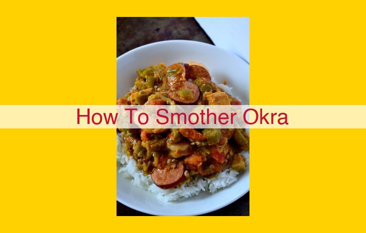 Unlock the Secrets of Smothered Okra: A Culinary Guide for Southern Flavor