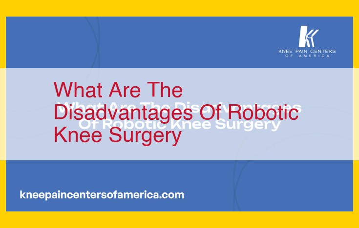 Robotic Knee Surgery: Benefits and Disadvantages to Consider