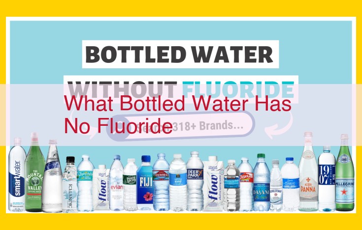Fluoride-Free Bottled Water: Options and Benefits for Consumers