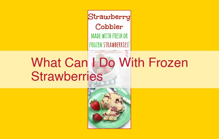 Unlock the Culinary Potential of Frozen Strawberries: From Savory to Sweet Delights
