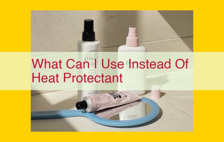Protect Your Hair from Heat Damage: Natural Alternatives to Heat Protectant