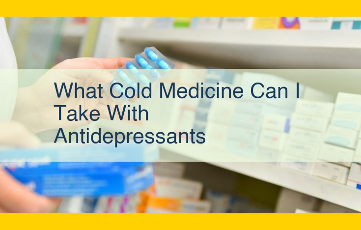 Consult Healthcare Professional Prior to Cold Medicine Use: Interactions with Antidepressants Possible