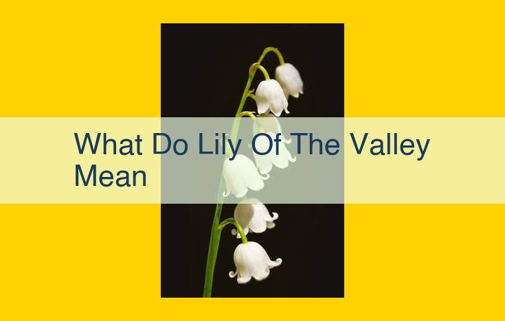 Lily of the Valley: Symbolism, Uses, and Scientific Importance