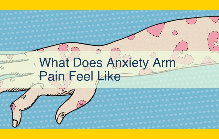 Anxiety-Induced Arm Pain: Causes, Symptoms, and Relief Strategies