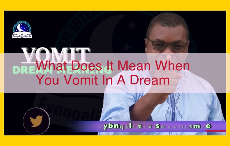 Insights into Dream Vomiting: Uncovering Meaning and Symbolism