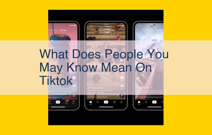 Discover New Connections with TikTok's "People You May Know" Feature: Expand Your Network Today