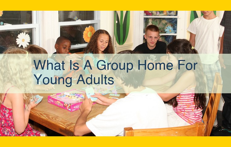 Group Homes for Young Adults: A Stepping Stone to Independence