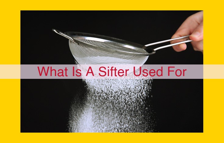 The Ultimate Guide to Sifters: Separating Particles, Improving Consistency, and Enhancing Texture