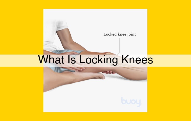 Understanding Locked Knees: Symptoms, Causes, and Treatment Options