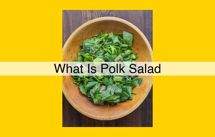 Polk Salad: A Culinary Delicacy from the South with a Unique Flavor Profile