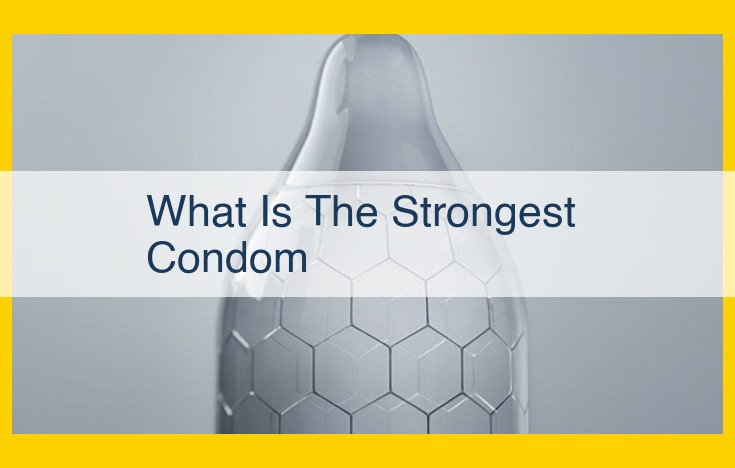 Identifying the Most Durable Condoms: Key Factors and Industry Standards
