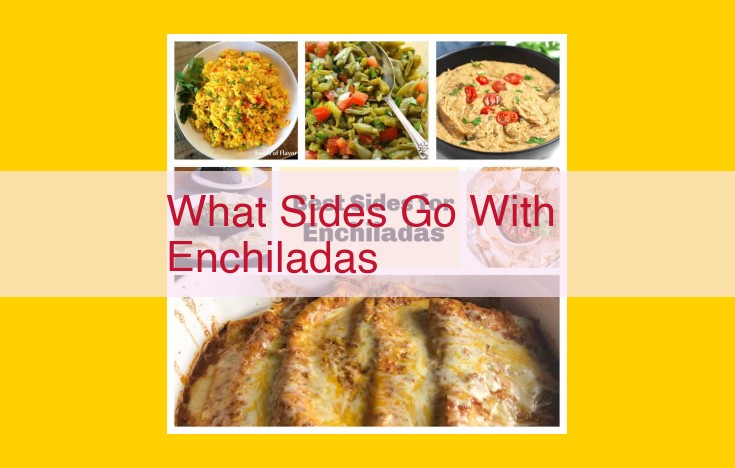 Indulge in the Symphony of Sides: Elevate Your Enchilada Experience
