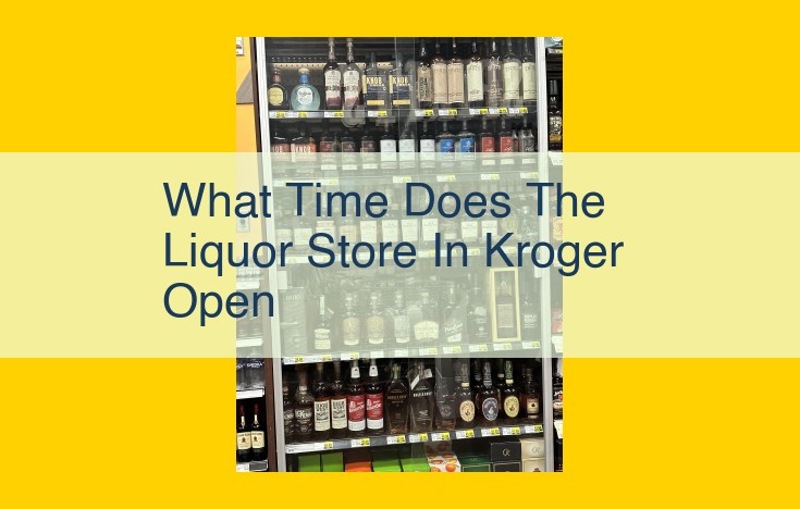 Local Kroger Liquor Store Hours: Know Before You Go